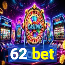 62 bet